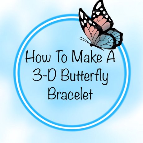 How To Make A 3-D Butterfly Bracelet