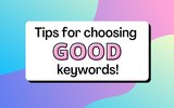 Tips for choosing good keywords!