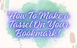 How To Make a Tassel On Your Bookmark!